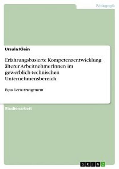 Erfahrungsbasierte Kompetenzentwicklung älterer ArbeitnehmerInnen im gewerblich-technischen Unternehmensbereich