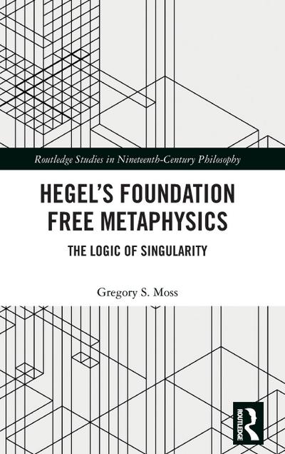 Hegel’s Foundation Free Metaphysics