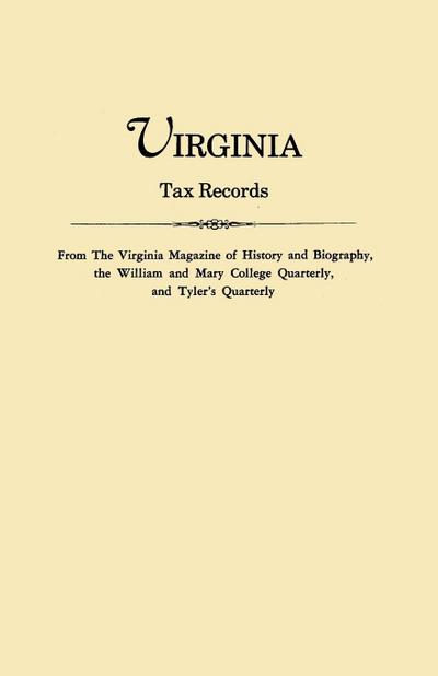 Virginia Tax Records. from the Virginia Magazine of History and Biography, the William Adn Mary College Quarterly, and Tyler’s Quarterly
