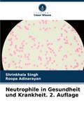 Neutrophile in Gesundheit und Krankheit. 2. Auflage
