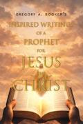 Inspired Writings of a Prophet for Jesus the Christ