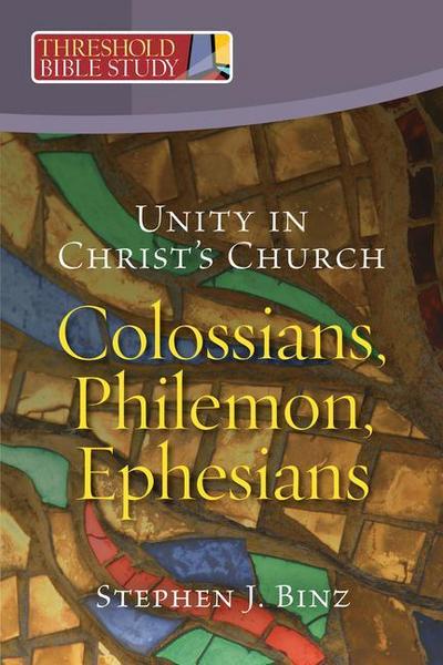Unity in Christ’s Church: Colossians, Philemon, Ephesians
