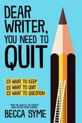 Dear Writer, You Need to Quit (QuitBooks for Writers, #1)