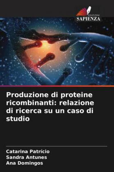 Produzione di proteine ricombinanti: relazione di ricerca su un caso di studio