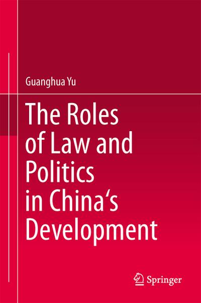 The Roles of Law and Politics in China’s Development