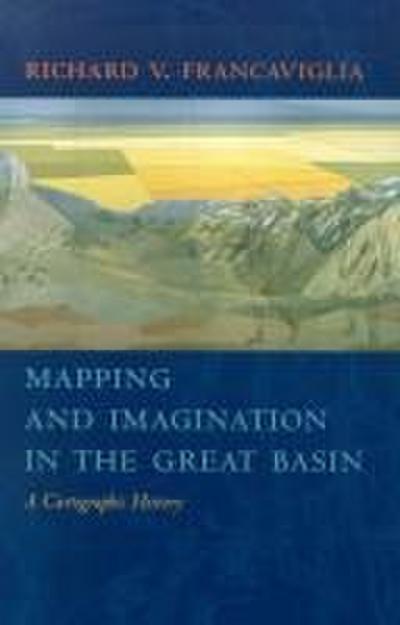 Mapping and Imagination in the Great Basin: A Cartographic History