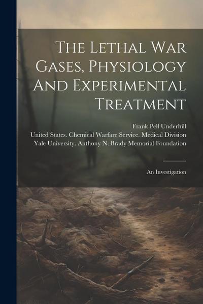 The Lethal War Gases, Physiology And Experimental Treatment: An Investigation