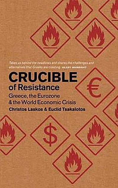 Crucible of Resistance: Greece, the Eurozone and the World Economic Crisis