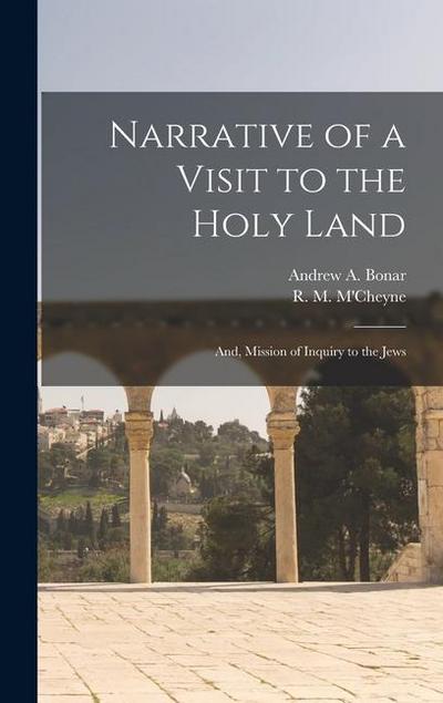 Narrative of a Visit to the Holy Land: And, Mission of Inquiry to the Jews