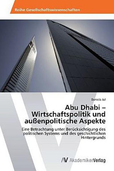 Abu Dhabi - Wirtschaftspolitik und außenpolitische Aspekte