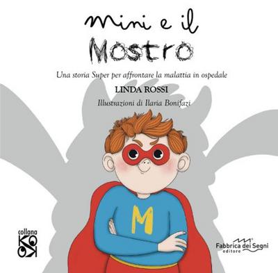 Mini e il mostro. Una storia super per affrontare la malattia in ospedale
