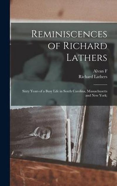 Reminiscences of Richard Lathers; Sixty Years of a Busy Life in South Carolina, Massachusetts and New York;
