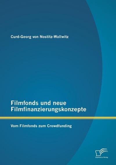 Filmfonds und neue Filmfinanzierungskonzepte: Vom Filmfonds zum Crowdfunding