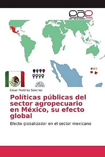 Políticas públicas del sector agropecuario en México, su efecto global