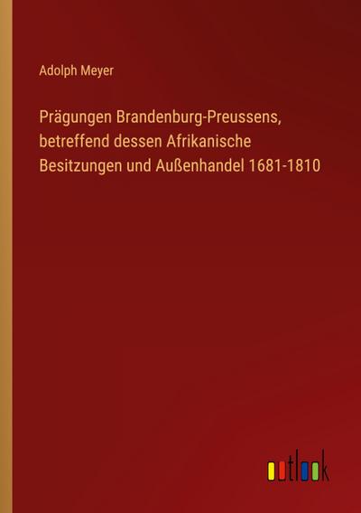 Prägungen Brandenburg-Preussens, betreffend dessen Afrikanische Besitzungen und Außenhandel 1681-1810