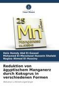 Reduktion von ägyptischem Manganerz durch Koksgrus in verschiedenen Formen