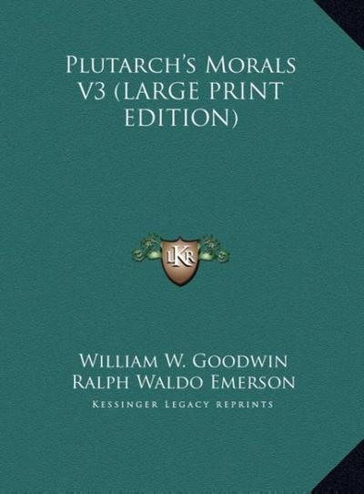 Plutarch’s Morals V3 (LARGE PRINT EDITION)