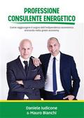 Professione Consulente Energetico. Come raggiungere il sogno dell’indipendenza  economica entrando nella green economy