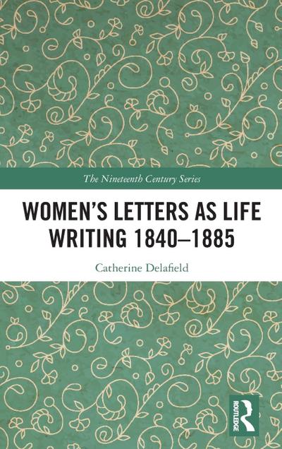 Women’s Letters as Life Writing 1840-1885