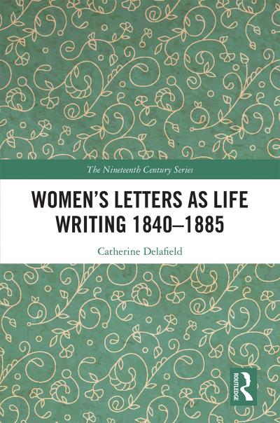 Women’s Letters as Life Writing 1840-1885