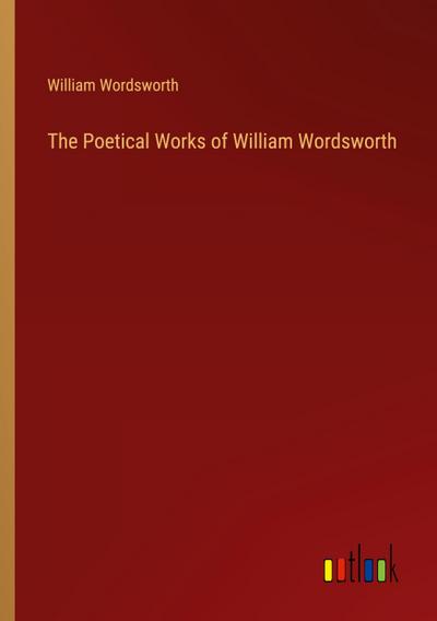 The Poetical Works of William Wordsworth