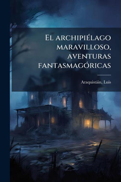 El archipiÃ(c)lago maravilloso, aventuras fantasmagÃ3ricas