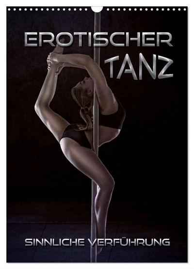 Erotischer Tanz - sinnliche Verführung (Wandkalender 2024 DIN A3 hoch), CALVENDO Monatskalender
