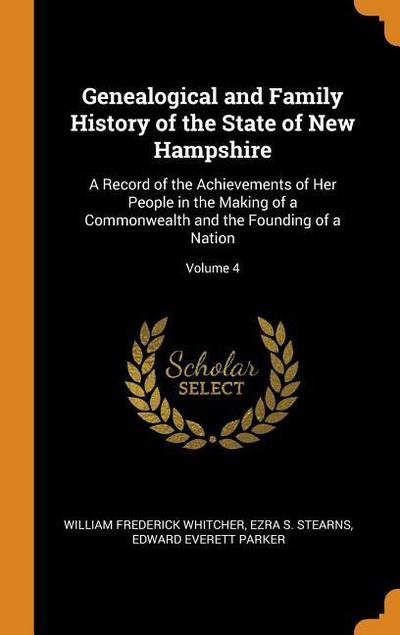 Genealogical and Family History of the State of New Hampshire: A Record of the Achievements of Her People in the Making of a Commonwealth and the Foun