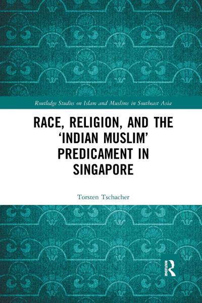 Race, Religion, and the ’Indian Muslim’ Predicament in Singapore