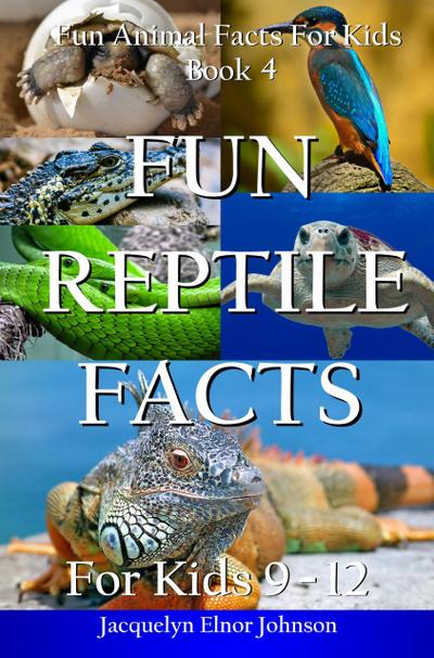 Fun Reptile Facts for Kids 9 - 12 (Fun Animal Facts For Kids, #4)