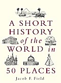 A Short History of the World in 50 Places