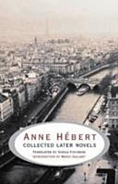 Anne Hebert: Collected Later Novels