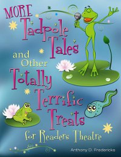 MORE Tadpole Tales and Other Totally Terrific Treats for Readers Theatre