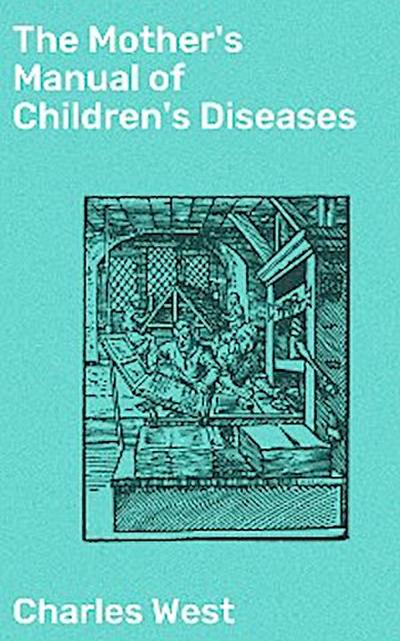 The Mother’s Manual of Children’s Diseases