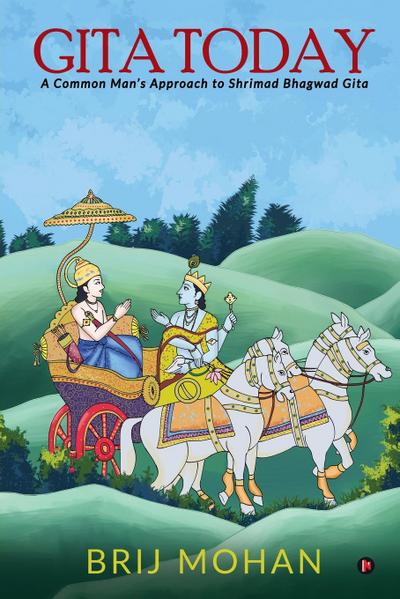Gita Today: A Common Man’s Approach to Shrimad Bhagwad Gita