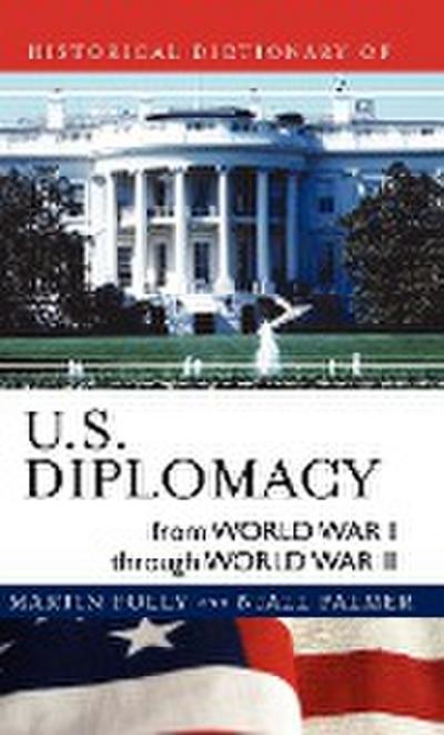 Historical Dictionary of U.S. Diplomacy from World War I through World War II