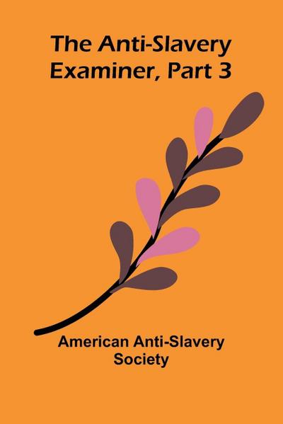 The Anti-Slavery Examiner, Part 3