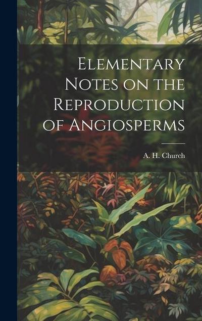 Elementary Notes on the Reproduction of Angiosperms