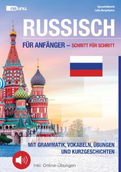Russisch für Anfänger - Schritt für Schritt: Mit Grammatik, Vokabeln, Übungen und Kurzgeschichten Inkl. Online-Übungen und Audiodateien