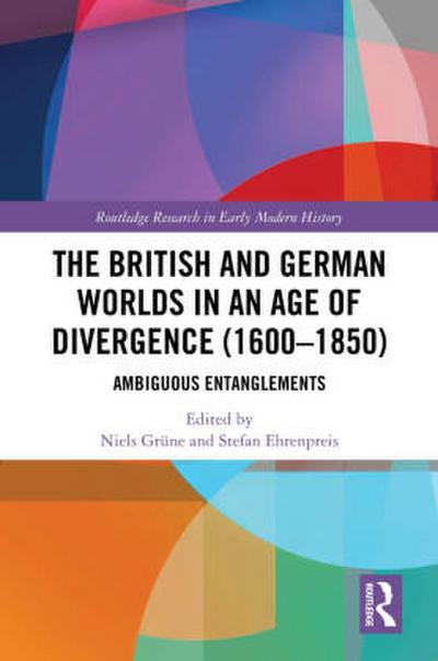 The British and German Worlds in an Age of Divergence (1600-1850)