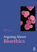 Arguing About Bioethics (Arguing About Philosophy)