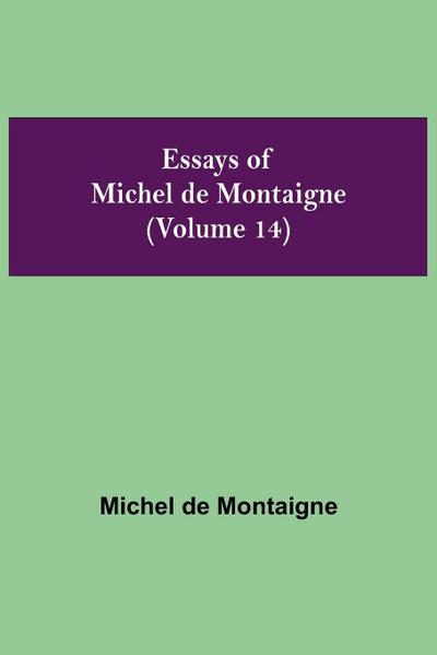 Essays Of Michel De Montaigne (Volume 14)