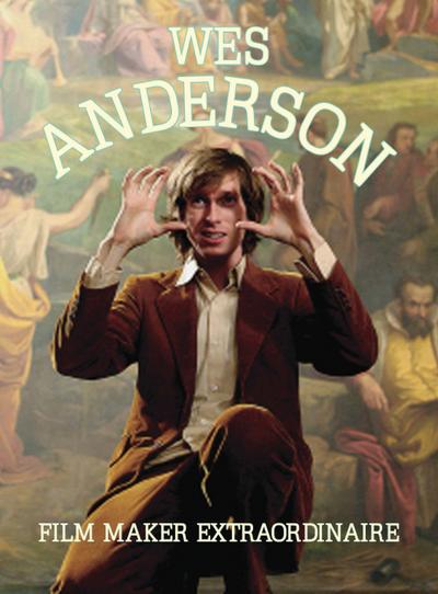 Wes Anderson: Film Maker Extraordinaire