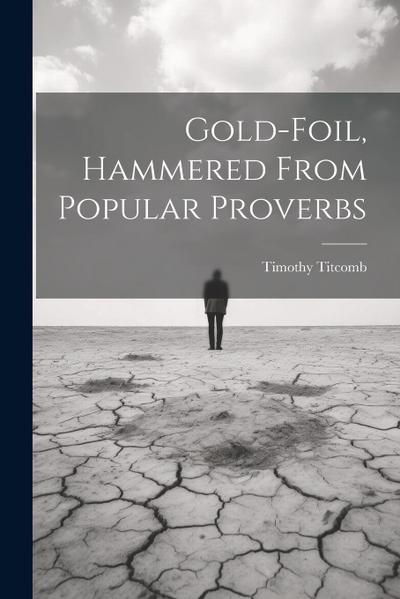 Gold-Foil, Hammered From Popular Proverbs