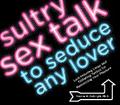Sultry Sex Talk to Seduce Any Lover