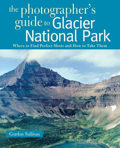 Photographer’s Guide to Glacier National Park