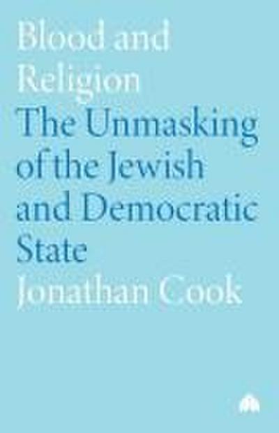 Blood and Religion: The Unmasking of the Jewish and Democratic State