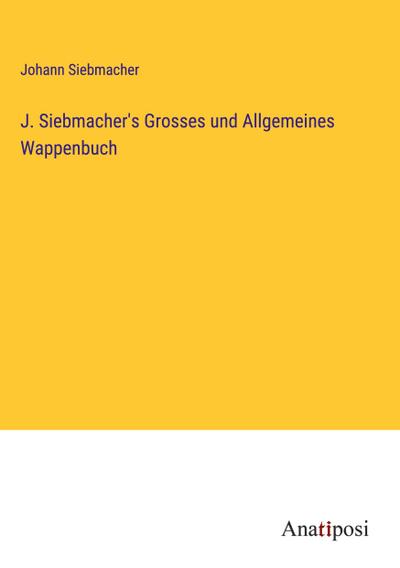 J. Siebmacher’s Grosses und Allgemeines Wappenbuch