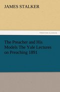 The Preacher and His Models The Yale Lectures on P