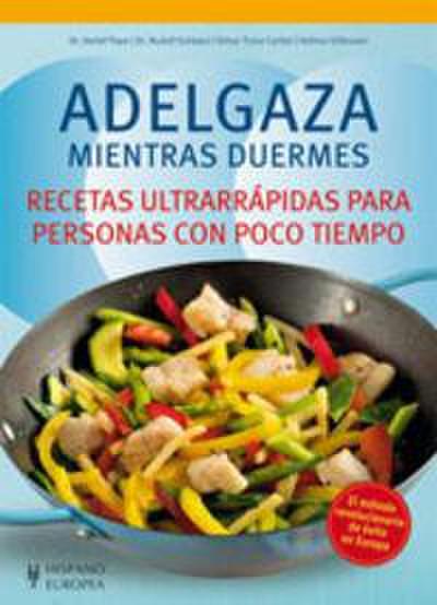 Adelgaza mientras duermes : recetas ultrarrápidas para personas con poco tiempo